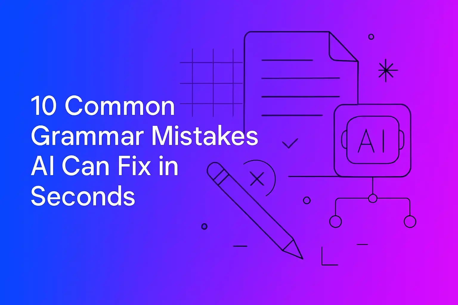 10 Common Grammar Mistakes AI Can Fix in Seconds