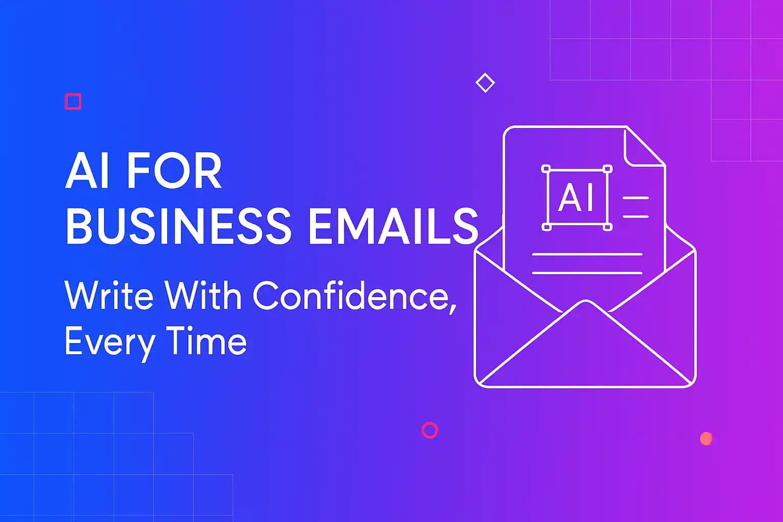AI for Business Emails: Write With Confidence, Every Time