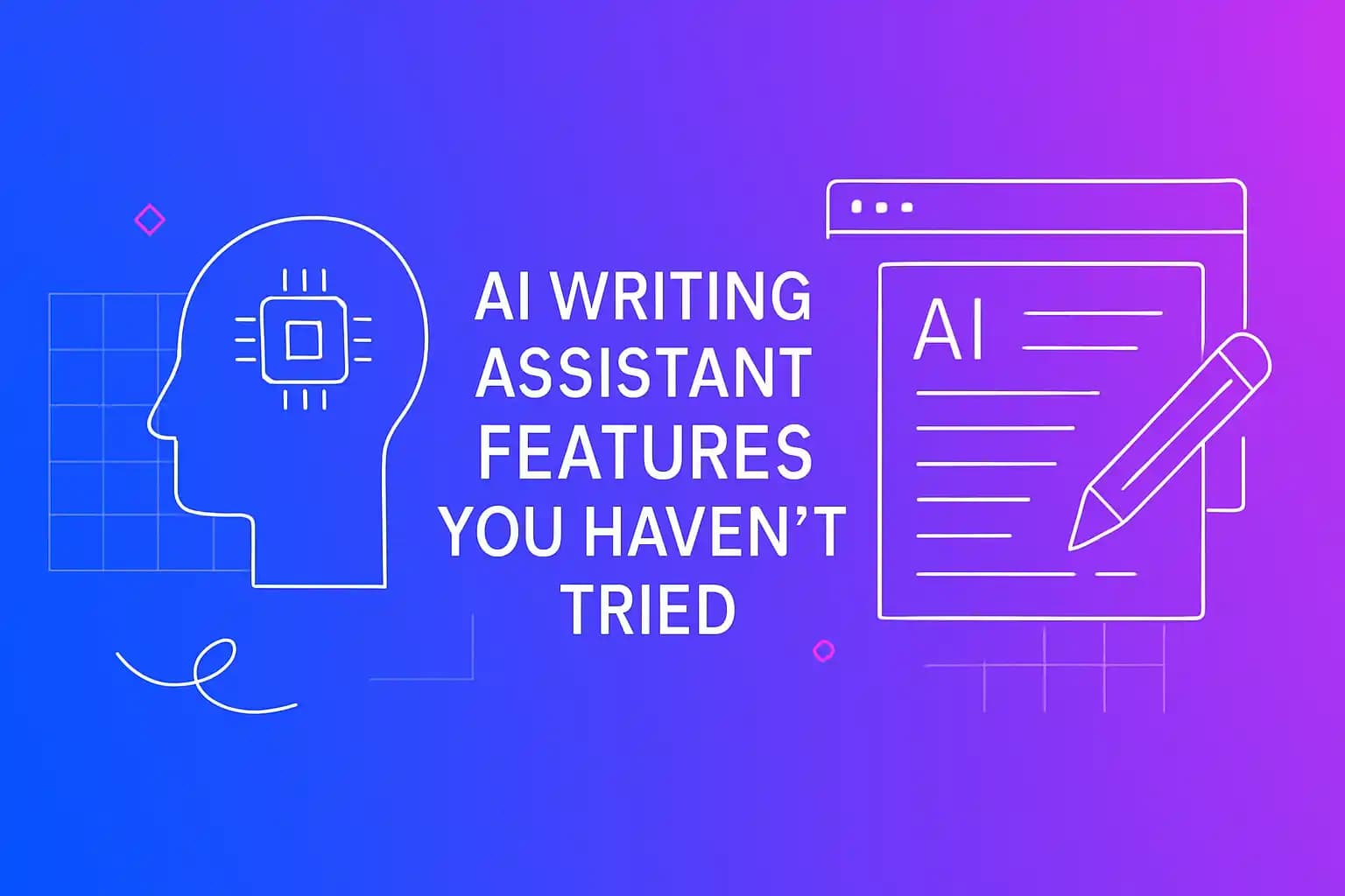 AI Writing Assistant Features You Haven't Tried
