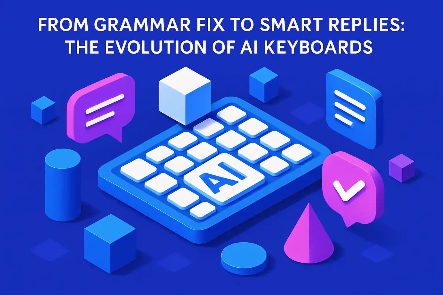 From Grammar Fix to Smart Replies: The Evolution of AI Keyboards