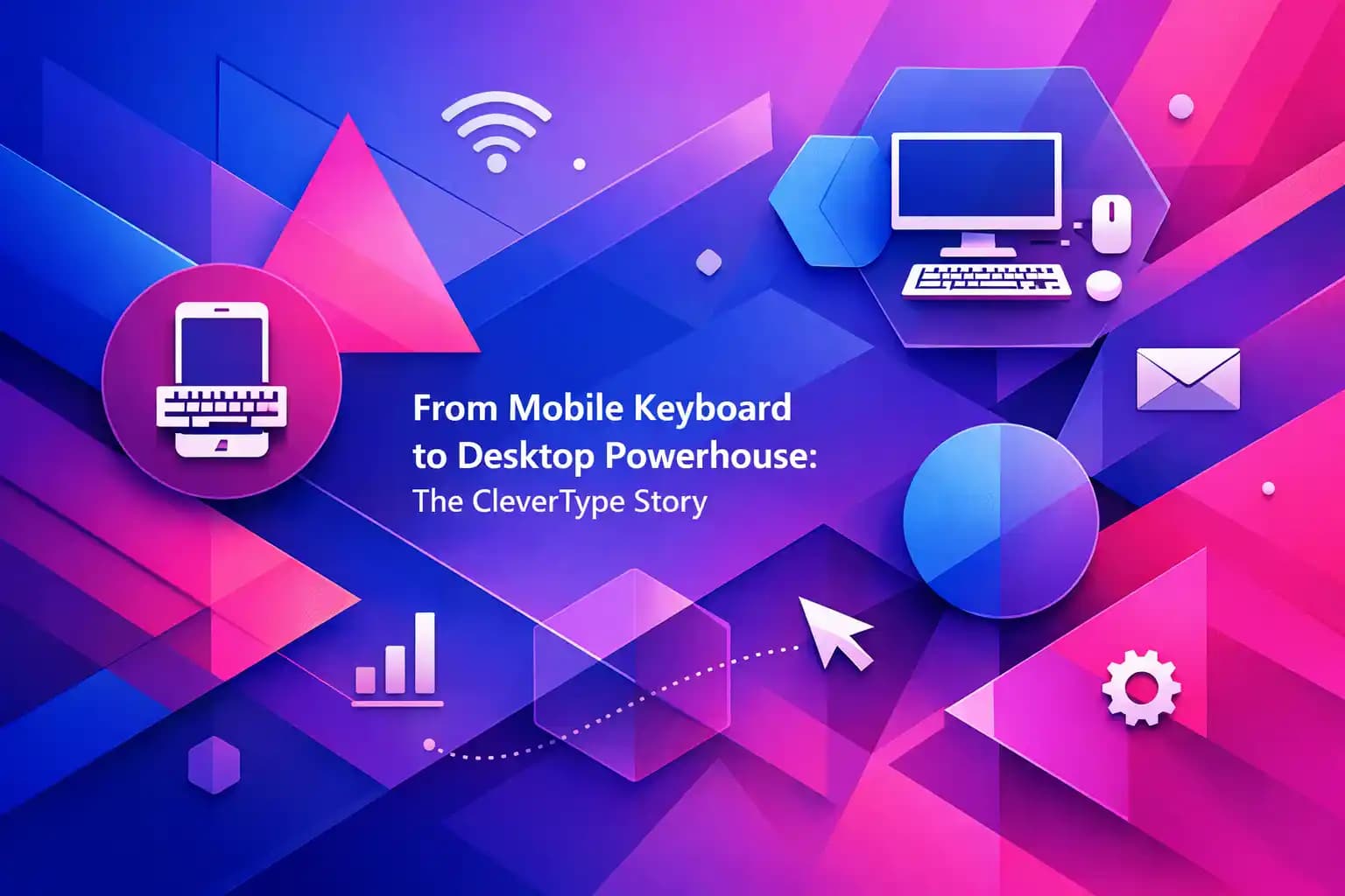 From Mobile Keyboard to Desktop Powerhouse: The CleverType Story