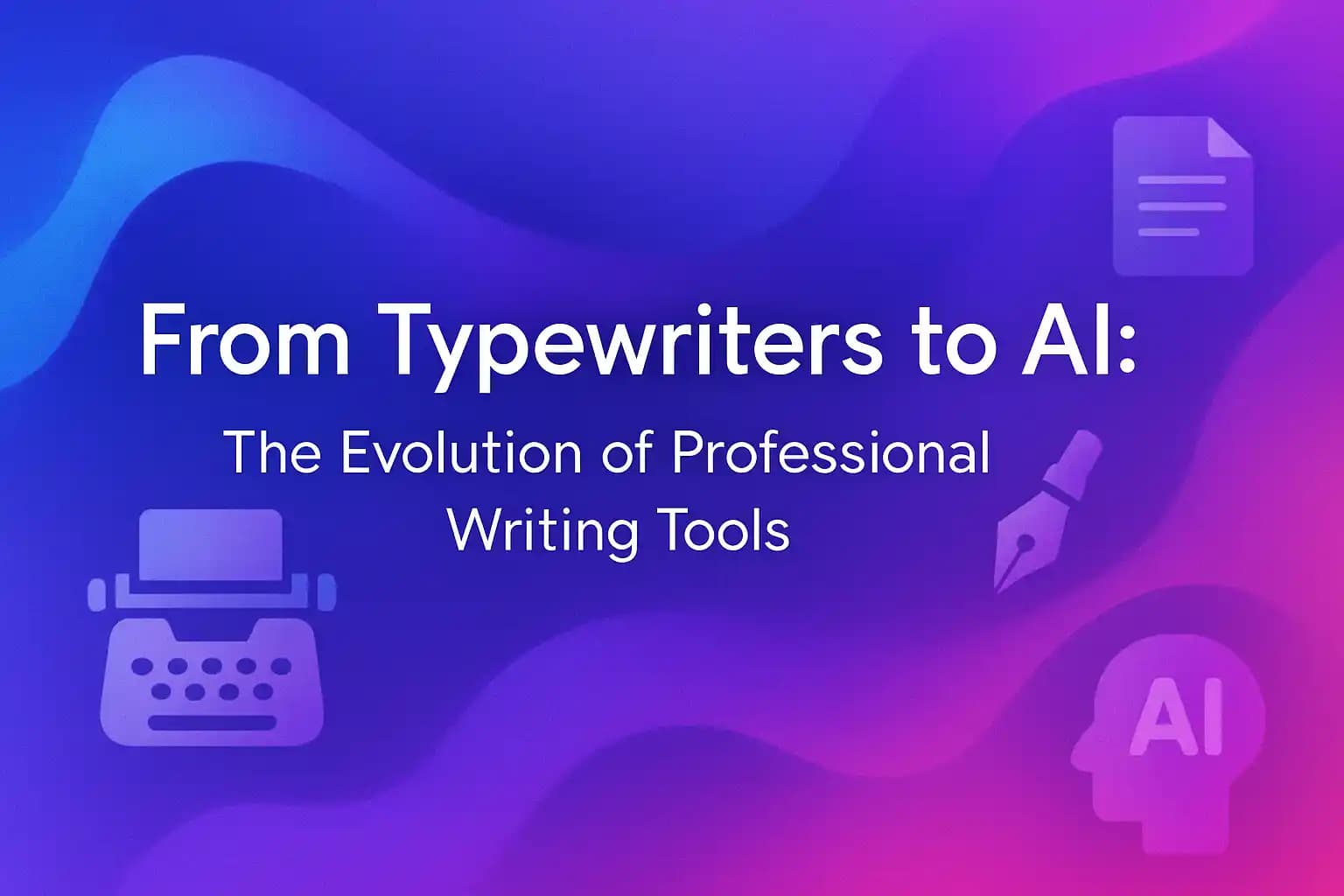 From Typewriters to AI: The Evolution of Professional Writing Tools