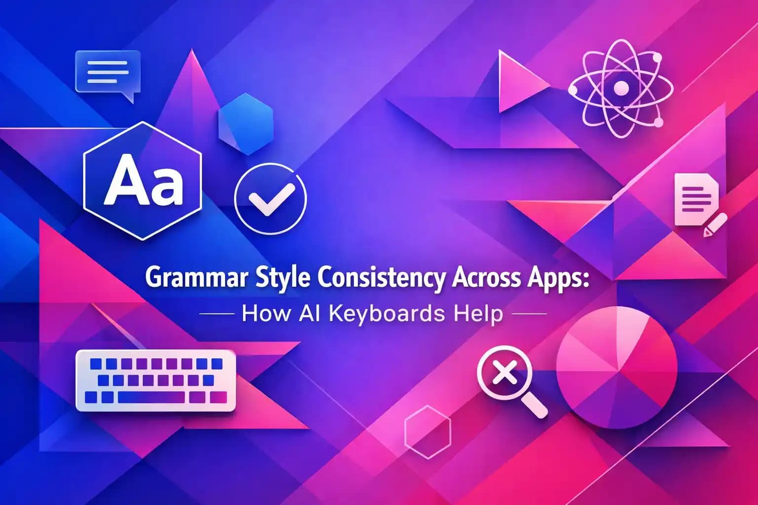 Grammar Style Consistency Across Apps: How AI Keyboards Help