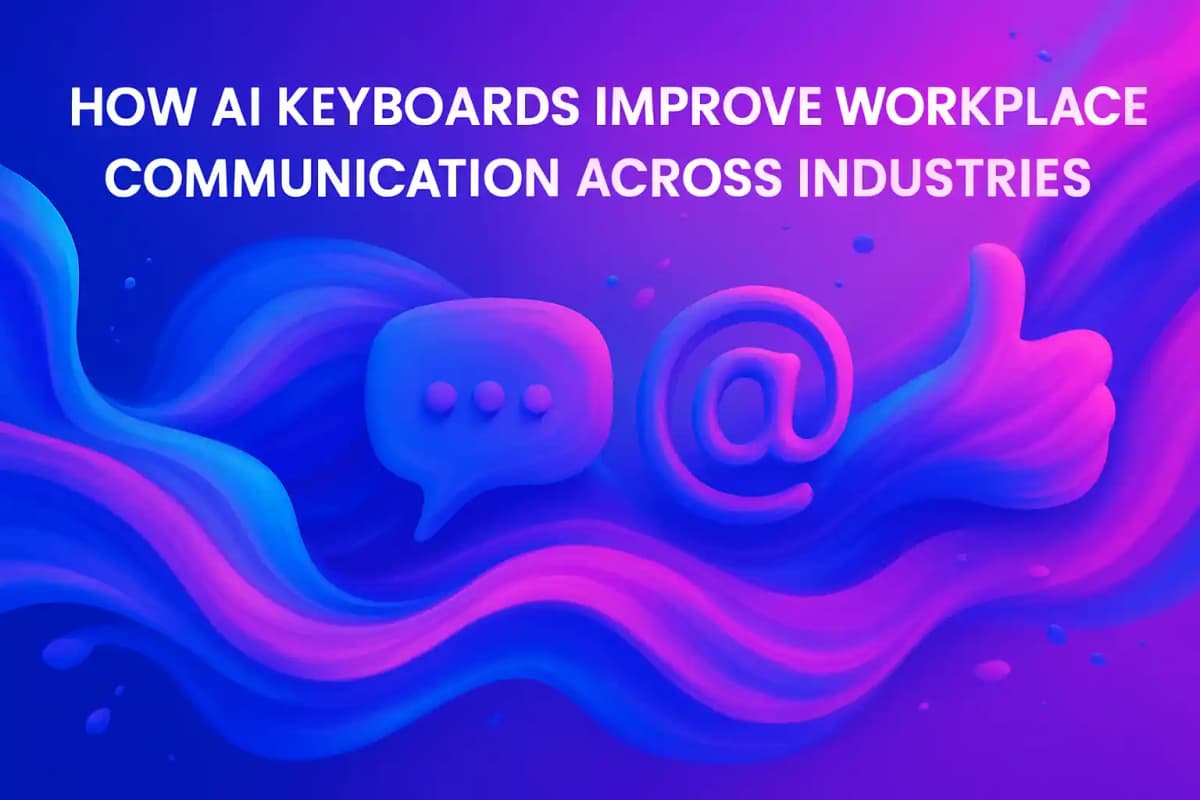 Featured image for article: How AI Keyboards Improve Workplace Communication Across Industries
