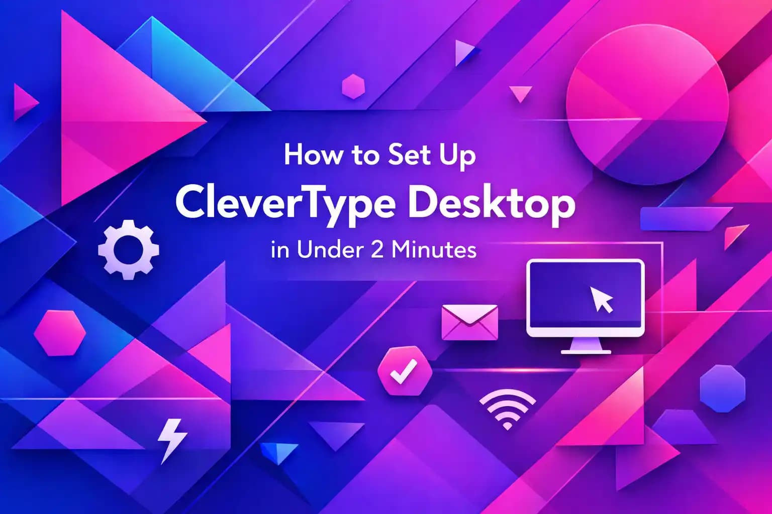 How to Set Up CleverType Desktop in Under 2 Minutes