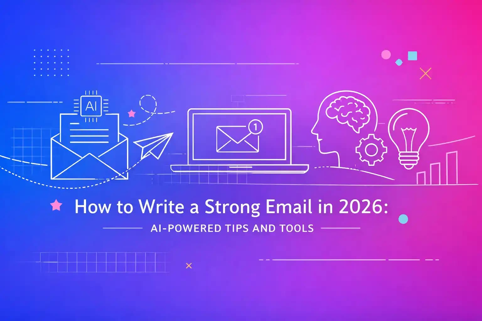 How to Write a Strong Email in 2026: AI-Powered Tips and Tools