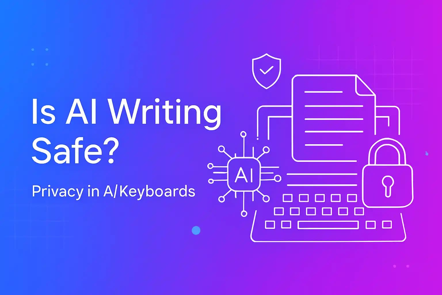 Is AI Writing Safe? Privacy in AI Keyboards