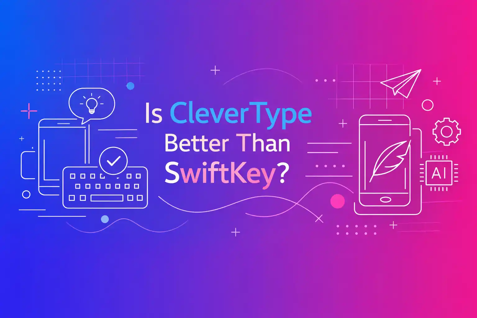 Is CleverType Better Than SwiftKey?