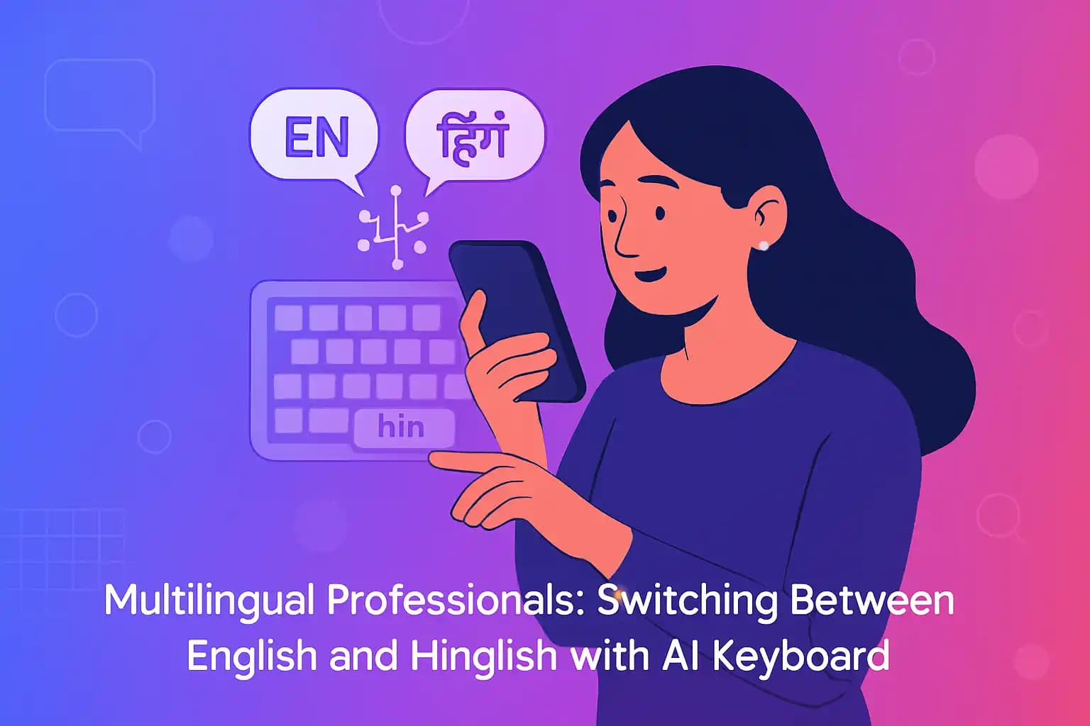 Multilingual Professionals: Switching Between English and Hinglish with AI Keyboard
