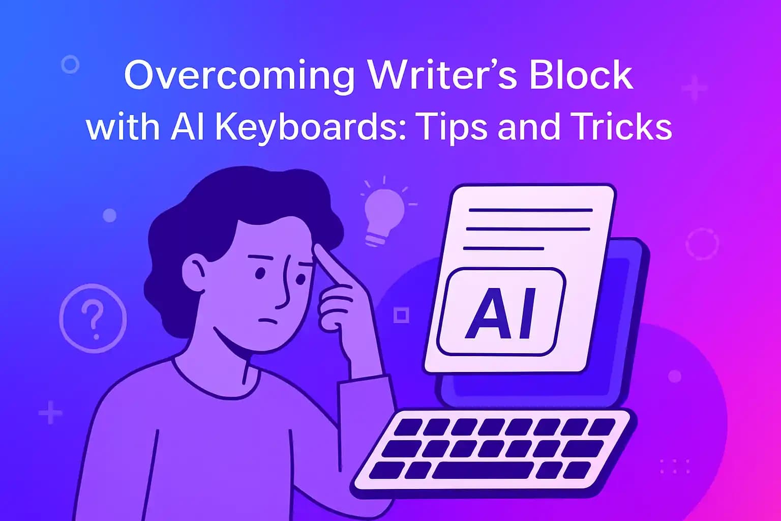 Overcoming Writer's Block with AI Keyboards: Tips and Tricks