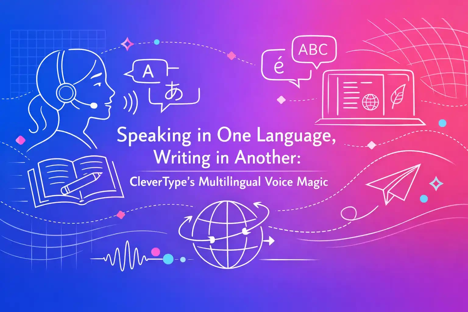 Speaking in One Language, Writing in Another: CleverType's Multilingual Voice Magic