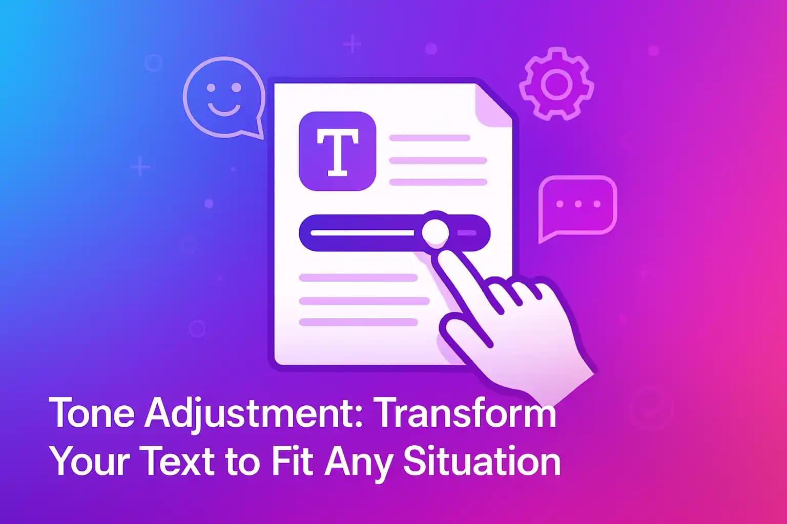 Tone Adjustment: Transform Your Text to Fit Any Situation