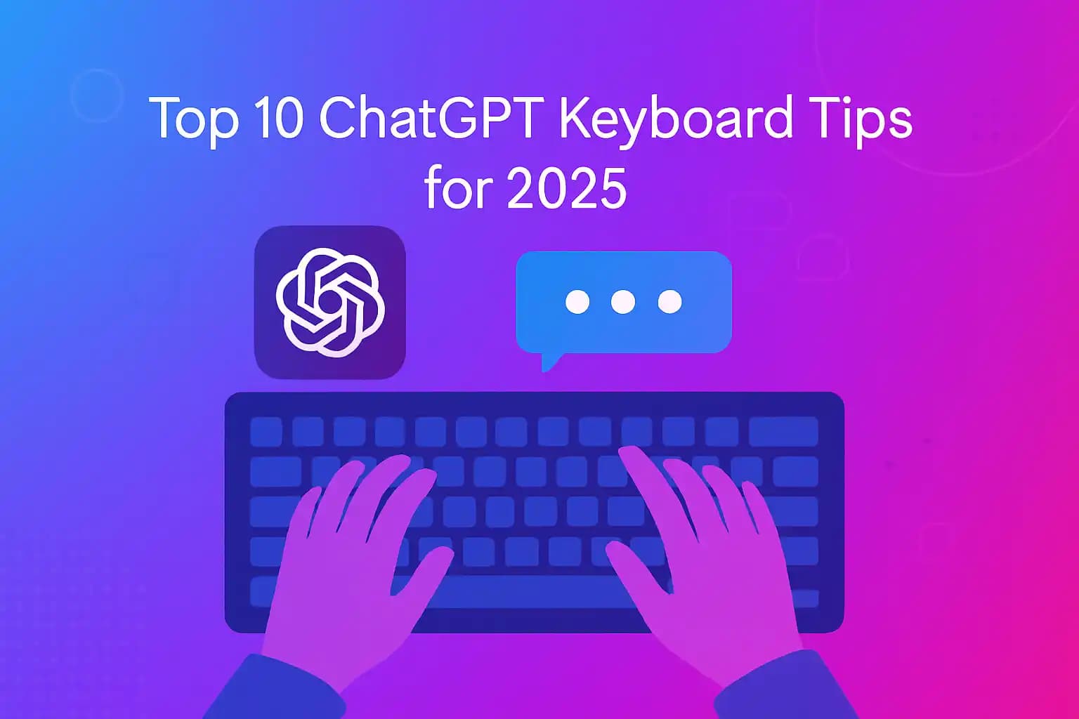 Top 10 ChatGPT Keyboard Tips for 2025