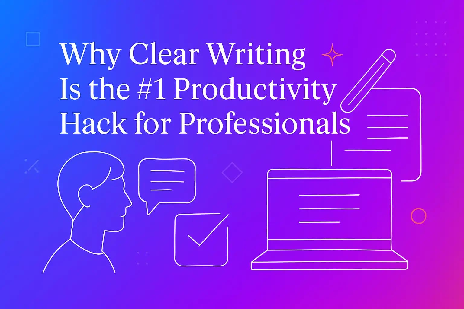 Clear writing as a productivity hack for professionals