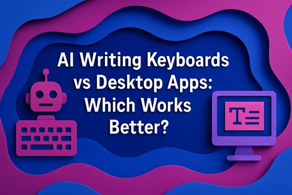 CleverType Blog Post Thumbnail: AI Writing Keyboards vs Desktop Apps: Which Works Better? Featured image for article: AI Writing Keyboards vs Desktop Apps: Which Works Better?