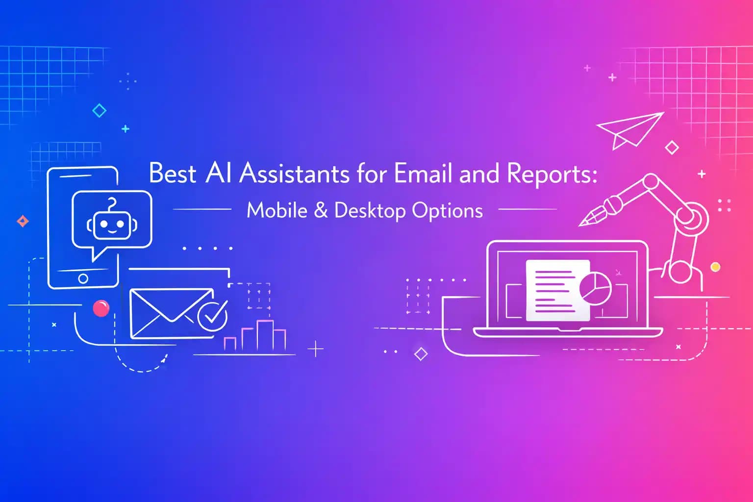 Best AI Assistants for Email and Reports: Mobile & Desktop Options