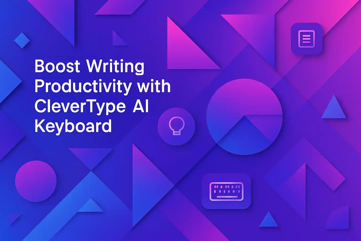 Boost Writing Productivity with CleverType AI Keyboard