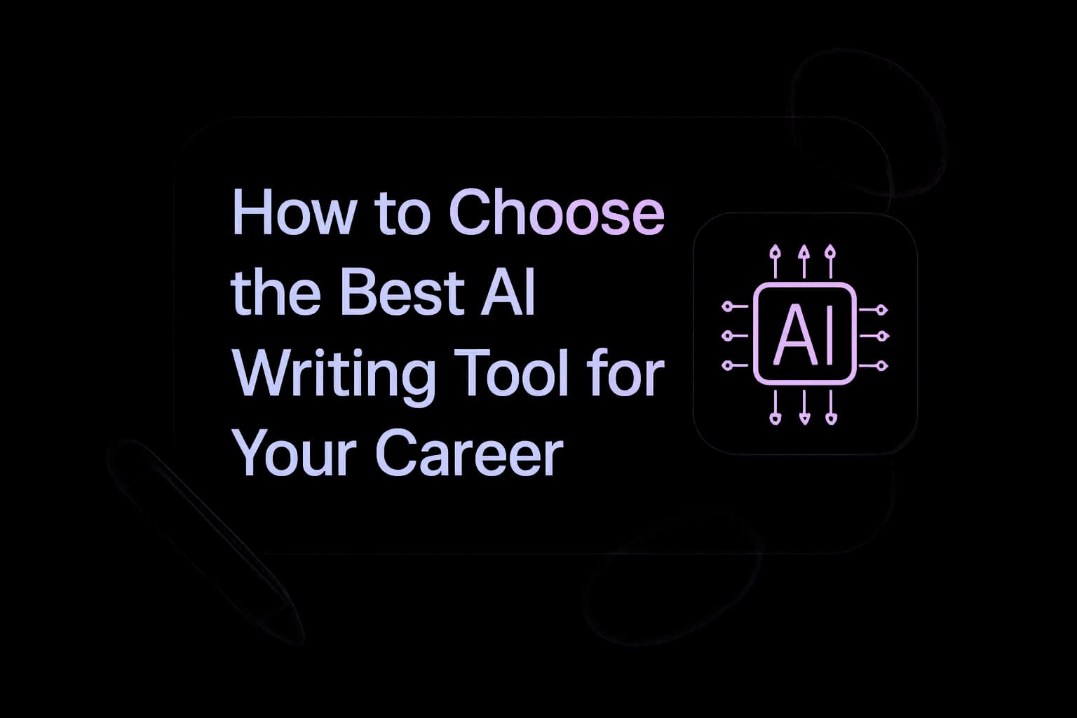 How to Choose the Best AI Writing Tool for Your Career