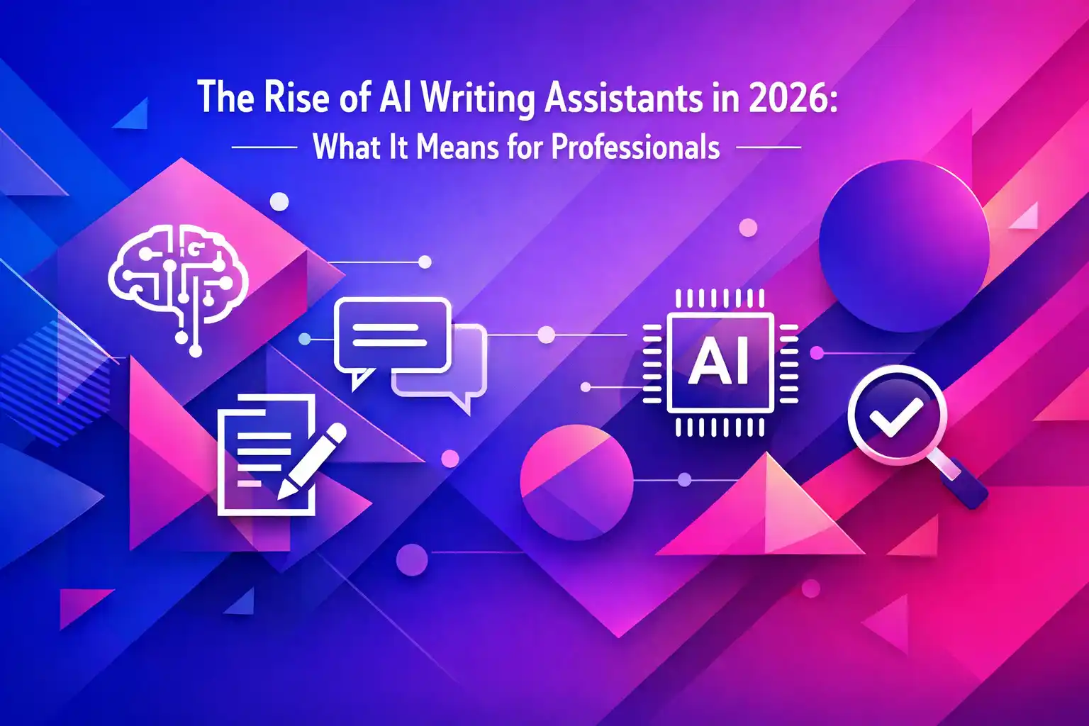 The Rise of AI Writing Assistants in 2026: What It Means for Professionals