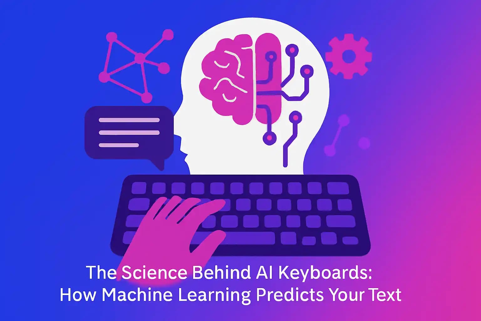 The Science Behind AI Keyboards: How Machine Learning Predicts Your Text