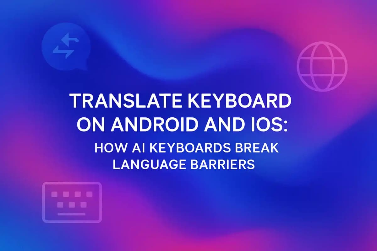CleverType Blog Post Thumbnail: Translate Keyboard on Android and IOS: How AI Keyboards Break Language Barriers Featured image for article: Translate Keyboard on Android and IOS: How AI Keyboards Break Language Barriers